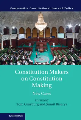 Constitution Makers on Constitution Making : New Cases - Constitution Makers on Constitution Making: New Cases