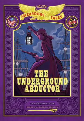 Le ravisseur souterrain : Bigger & Badder Edition (Nathan Hale's Hazardous Tales #5) - The Underground Abductor: Bigger & Badder Edition (Nathan Hale's Hazardous Tales #5)