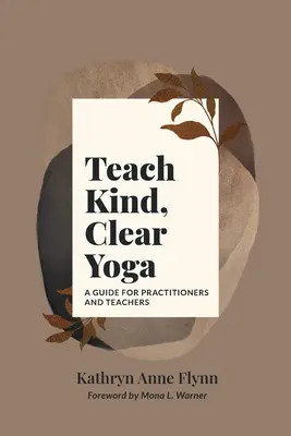 Enseigner un yoga bienveillant et clair : un guide pour les praticiens et les enseignants - Teach Kind, Clear Yoga: A Guide for Practitioners and Teachers