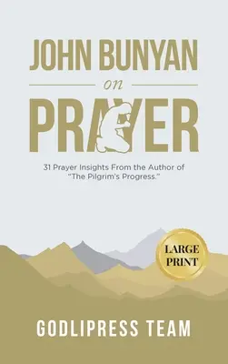 John Bunyan sur la prière : 31 idées de prière de l'auteur du Progrès du Pèlerin. (GRAND IMPRIMER) - John Bunyan on Prayer: 31 Prayer Insights From the Author of The Pilgrim's Progress. (LARGE PRINT)