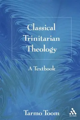 Théologie trinitaire classique : Un manuel - Classical Trinitarian Theology: A Textbook