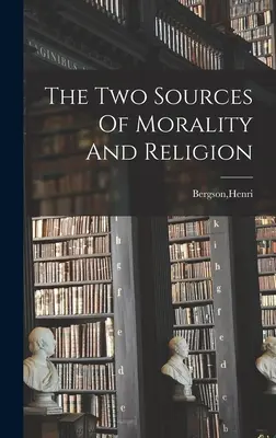 Les deux sources de la morale et de la religion - The Two Sources Of Morality And Religion