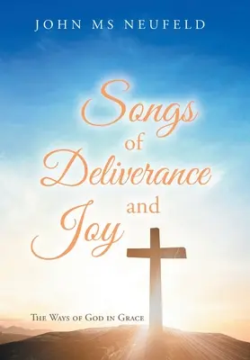 Chants de délivrance et de joie : Les voies de Dieu dans la grâce - Songs of Deliverance and Joy: The Ways of God in Grace