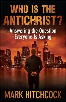 Qui est l'Antéchrist : Répondre à la question que tout le monde se pose - Who Is the Antichrist?: Answering the Question Everyone Is Asking