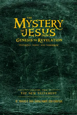 Le Mystère de Jésus : De la Genèse à l'Apocalypse - Hier, aujourd'hui et demain : Volume 2 : Le Nouveau Testament - The Mystery of Jesus: From Genesis to Revelation-Yesterday, Today, and Tomorrow: Volume 2: The New Testament