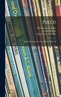 Pikoi : et autres légendes de l'île d'Hawaï - Pikoi: and Other Legends of the Island of Hawaii