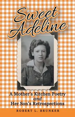 Sweet Adeline : La poésie de la cuisine d'une mère et les rétrospections de son fils - Sweet Adeline: A Mother's Kitchen Poetry and Her Son's Retrospections