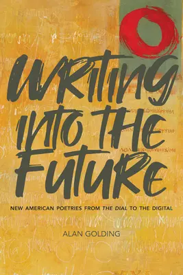 Écrire vers l'avenir : Les nouvelles poésies américaines du cadran au numérique - Writing Into the Future: New American Poetries from the Dial to the Digital
