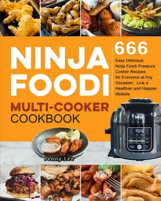 Ninja Foodi Multi-Cooker Cookbook : 666 recettes faciles et délicieuses pour tout le monde en toute occasion, pour une vie plus saine et plus heureuse. - Ninja Foodi Multi-Cooker Cookbook: 666 Easy Delicious Ninja Foodi Pressure Cooker Recipes for Everyone at Any Occasion, Live a Healthier and Happier l