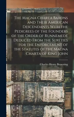 Les barons de la Magna Charta et leurs descendants américains avec les pedigrees des fondateurs de l'Ordre de Runnemede déduits des cautions de la Magna Charta. - The Magna Charta Barons and Their American Descendants With the Pedigrees of the Founders of the Order of Runnemede Deduced From the Sureties for the
