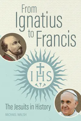 D'Ignace à François : Les Jésuites dans l'histoire - From Ignatius to Francis: The Jesuits in History