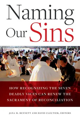 Nommer nos péchés : Comment la reconnaissance des sept vices mortels peut renouveler le sacrement de la réconciliation - Naming Our Sins: How Recognizing the Seven Deadly Vices Can Renew the Sacrament of Reconciliation