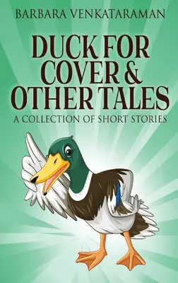 Le Canard Enchaîné et Autres Contes : Un recueil de nouvelles - Duck For Cover & Other Tales: A Collection Of Short Stories