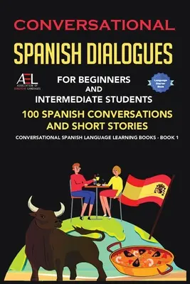 Dialogues en espagnol pour les débutants et les étudiants intermédiaires : 100 conversations espagnoles et histoires courtes Langue espagnole conversationnelle - Conversational Spanish Dialogues for Beginners and Intermediate Students: 100 Spanish Conversations and Short Stories Conversational Spanish Language