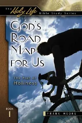 La feuille de route de Dieu pour nous : Le plan de la sainteté - God's Road Map for Us: The Plan of Holiness