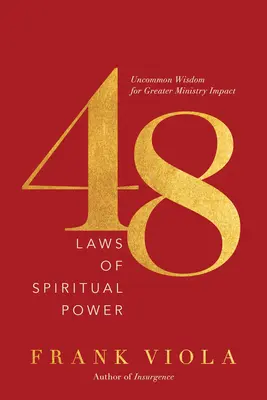 48 lois du pouvoir spirituel : Une sagesse peu commune pour un plus grand impact ministériel - 48 Laws of Spiritual Power: Uncommon Wisdom for Greater Ministry Impact