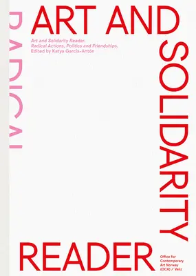 Lecteur d'art et de solidarité : Actions radicales, politiques et amitiés - Art and Solidarity Reader: Radical Actions, Politics and Friendships