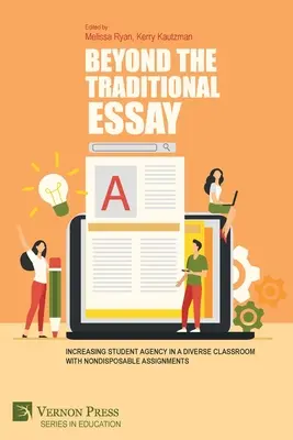 Au-delà de la dissertation traditionnelle : Augmenter l'autonomie des élèves dans une classe diversifiée grâce à des devoirs non jetables - Beyond the Traditional Essay: Increasing Student Agency in a Diverse Classroom with Nondisposable Assignments