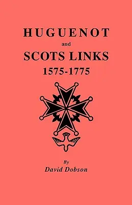 Liens entre huguenots et écossais, 1575-1775 - Huguenot and Scots Links, 1575-1775