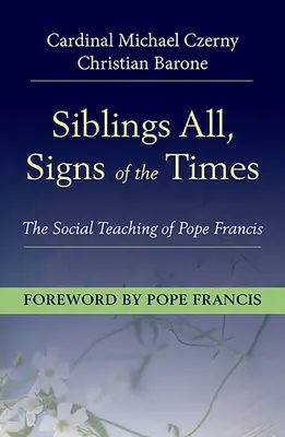 Tous frères et sœurs, signe des temps : L'enseignement social du pape François - Siblings All, Sign of the Times: The Social Teaching of Pope Francis