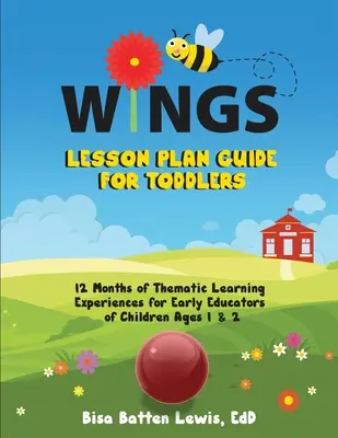 Guide de planification des leçons WINGS pour les tout-petits : 12 mois d'expériences d'apprentissage thématique pour les éducateurs de jeunes enfants de 1 et 2 ans - WINGS Lesson Plan Guide for Toddlers: 12 Months of Thematic Learning Experiences for Early Educators of Children Ages 1 and 2