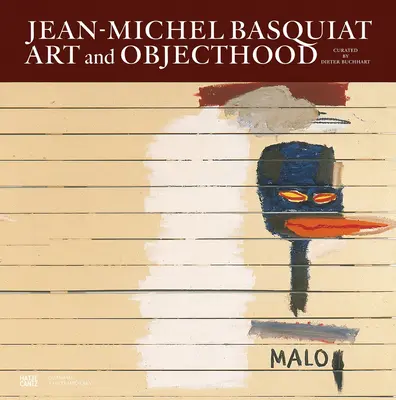 Jean-Michel Basquiat : L'art et l'objet - Jean-Michel Basquiat: Art and Objecthood