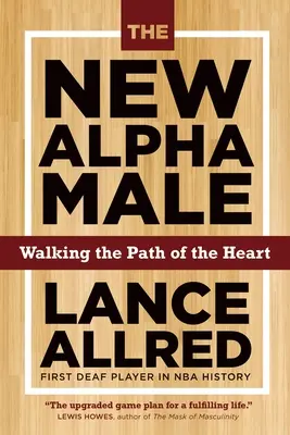 Le nouveau mâle alpha : Comment gagner le jeu quand les règles changent - The New Alpha Male: How to Win the Game When the Rules Are Changing