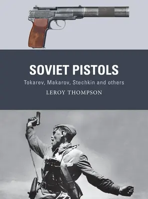 Pistolets soviétiques : Tokarev, Makarov, Stechkin et autres - Soviet Pistols: Tokarev, Makarov, Stechkin and Others