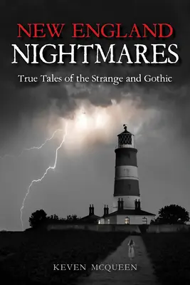 Cauchemars de la Nouvelle-Angleterre : Histoires vraies de l'étrange et du gothique - New England Nightmares: True Tales of the Strange and Gothic