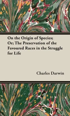 De l'origine des espèces, ou de la préservation des races favorisées dans la lutte pour la vie - On the Origin of Species; Or; The Preservation of the Favoured Races in the Struggle for Life