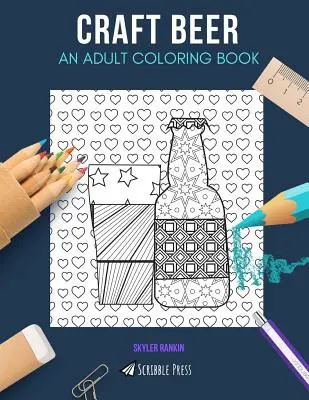 Bière artisanale : un livre de coloriage pour adultes : Un livre de coloriage sur la bière artisanale pour les adultes - Craft Beer: AN ADULT COLORING BOOK: A Craft Beer Coloring Book For Adults