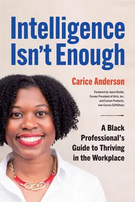 L'intelligence ne suffit pas : Le guide d'un professionnel noir pour s'épanouir sur le lieu de travail - Intelligence Isn't Enough: A Black Professional's Guide to Thriving in the Workplace
