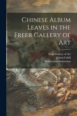 Feuilles d'album chinoises dans la Freer Gallery of Art - Chinese Album Leaves in the Freer Gallery of Art