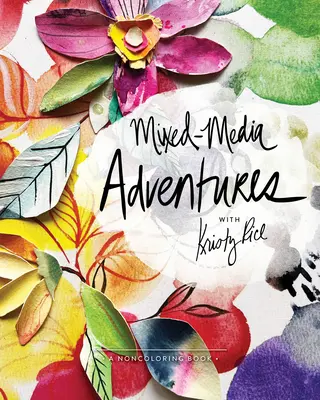 Aventures Mixed-Media avec Kristy Rice : Un livre d'aquarelle - Mixed-Media Adventures with Kristy Rice: A Noncoloring Book