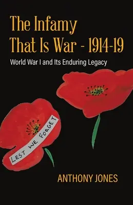 L'infamie qu'est la guerre - 1914-19 : La Première Guerre mondiale et son héritage durable - The Infamy That Is War - 1914-19: World War I and Its Enduring Legacy