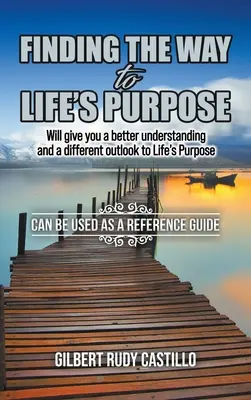 Trouver le chemin du but de la vie : vous permettra de mieux comprendre le but de la vie et d'en avoir une vision différente - Finding the Way to Life's Purpose: Will give you a better understanding and a different outlook to Life's Purpose