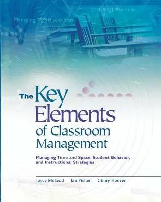 Les éléments clés de la gestion de classe : Gestion du temps et de l'espace, du comportement des élèves et des stratégies d'enseignement - Key Elements of Classroom Management: Managing Time and Space, Student Behavior, and Instructional Strategies