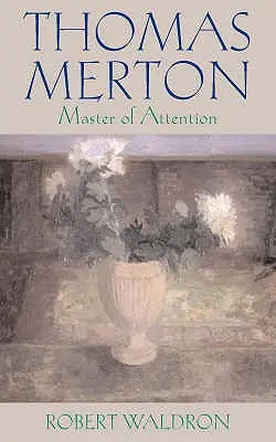 Thomas Merton : Maître de l'attention - Thomas Merton: Master of Attention