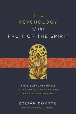 La psychologie du fruit de l'esprit : Le portrait biblique du caractère christique et son développement - The Psychology of the Fruit of the Spirit: The Biblical Portrayal of the Christlike Character and Its Development