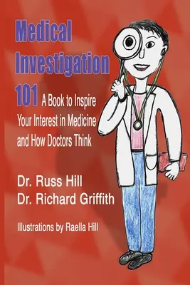 Medical Investigation 101 : un livre pour éveiller votre intérêt pour la médecine et la façon dont les médecins pensent - Medical Investigation 101: A Book to Inspire Your Interest in Medicine and How Doctors Think