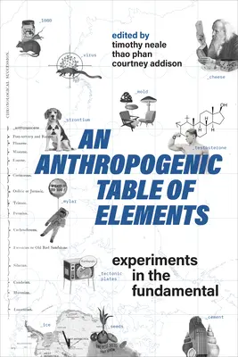 Un tableau anthropogénique des éléments : Expériences sur les éléments fondamentaux - An Anthropogenic Table of Elements: Experiments in the Fundamental