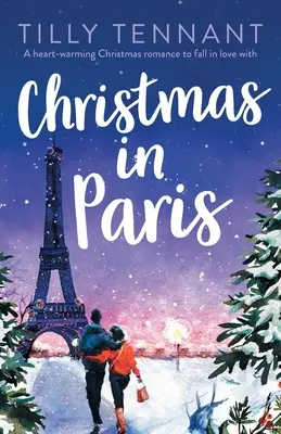 Noël à Paris : Une romance de Noël qui réchauffe le cœur et dont on peut tomber amoureux. - Christmas in Paris: A heart-warming Christmas romance to fall in love with