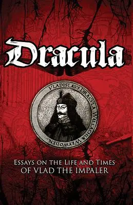 Dracula : Essais sur la vie et l'époque de Vlad l'Empaleur - Dracula: Essays on the Life and Times of Vlad the Impaler