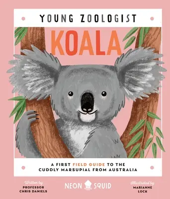 Koala (Jeune Zoologiste) : Un premier guide de terrain sur le marsupial câlin d'Australie - Koala (Young Zoologist): A First Field Guide to the Cuddly Marsupial from Australia