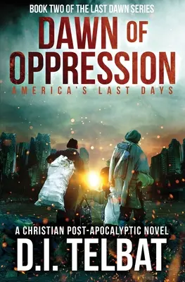 L'aube de l'oppression : les derniers jours de l'Amérique - DAWN of OPPRESSION: America's Last Days