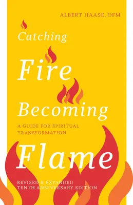 Catching Fire, Becoming Flame -- Édition du 10e anniversaire : Un guide pour la transformation spirituelle - Catching Fire, Becoming Flame -- 10th Anniversary Edition: A Guide for Spiritual Transformation