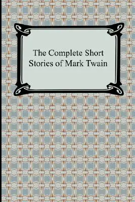Les nouvelles complètes de Mark Twain - The Complete Short Stories of Mark Twain