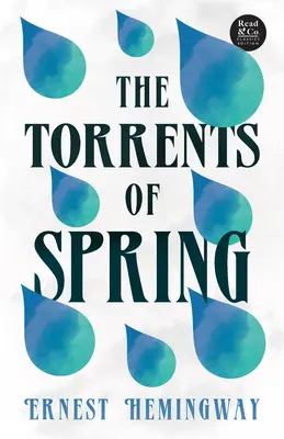 The Torrents of Spring (Read & Co. Classics Edition);Avec l'essai introductif « La littérature de l'âge du jazz de la génération perdue ». - The Torrents of Spring (Read & Co. Classics Edition);With the Introductory Essay 'The Jazz Age Literature of the Lost Generation '