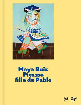 Maya Ruiz-Picasso : fille de Pablo - Maya Ruiz-Picasso: Daughter of Pablo