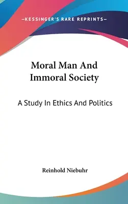 L'homme moral et la société immorale : Une étude en éthique et politique - Moral Man And Immoral Society: A Study In Ethics And Politics